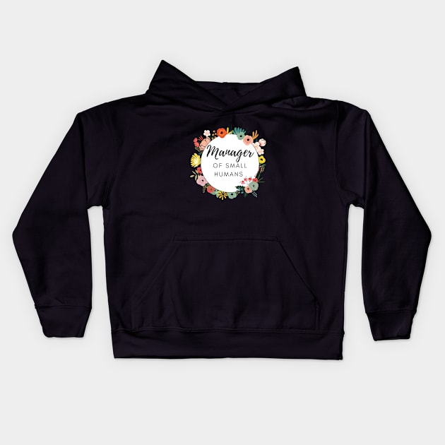 Manager of Small humans funny slogan for busy mothers of young kids are doing an amazing job Kids Hoodie by Butterfly Lane